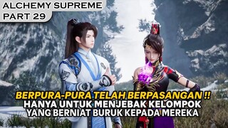 KEMAMPUAN FU XIN BENAR BENAR DI LUAR EKSPETASI, SEKALI SERANG MODAAAR ! - ALKEMIS SUPREME PART 29