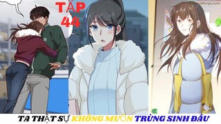 [Review Truyện Tranh] _ Ta Không Muốn Trùng Sinh Đâu _ Phần 44[Manhua Review]