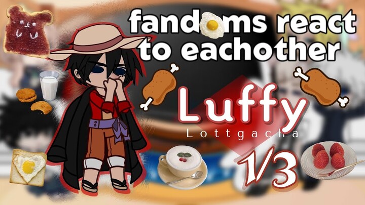 Fandoms react to Luffy [part 4] pt 1/3 🎉HAPPY NEW YEAR🎉