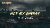 IV OF SPADES - Not My Energy