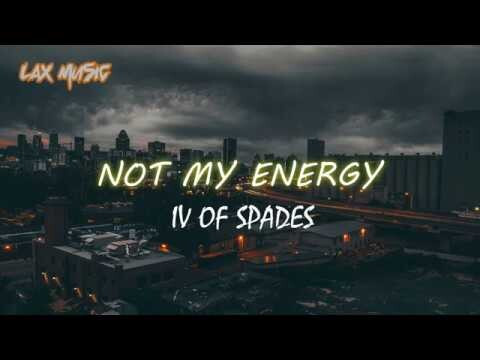 IV OF SPADES - Not My Energy