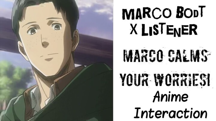 Marco Bodt X Listener (ANIME INTERACTION) “Marco Calms Your Worries!”