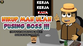 HIRUP MAH ULAH PUSING BOSS !!!