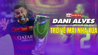 DANI ALVES | KẺ CHINH PHỤC DANH HIỆU vĩ đại trở về mái nhà BARCELONA