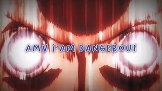 AMV I'm Dangerous