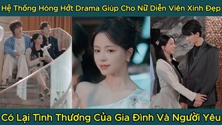 Hệ Thống Hóng Hớt Drama Giúp Cho Nữ Diễn Viên Xinh Đẹp, Có Lại Tình Thương