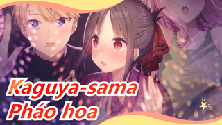 [Kaguya-sama: Cuộc chiến tỏ tình] Pháo hoa - Kaguya-sama muốn tỏ tình