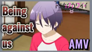 Being against us AMV