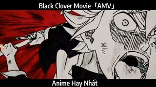 Black Clover Movie「AMV」Hay Nhất