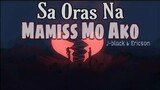 J-black & Ericson - Sa Oras Na Mamiss Mo Ako ( Lyrics )