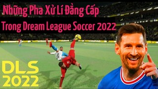 Những Pha Xử Lí Đẳng Cấp Trong Dream league Soccer 2022 | DLS 22