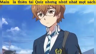 Main là thiên tài Quiz nhưng nhút nhát mọt sách#2