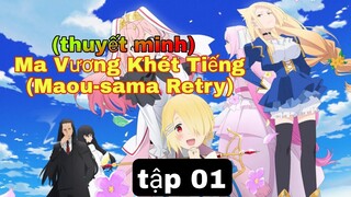 (thuyết minh) tập 1 Ma Vương Khét Tiếng (Maou-sama Retry)