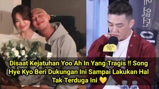 Disaat Kejatuhan Yoo Ah In Yang Tragis ! Song Hye Kyo Beri Dukungan Sampai Lakukan Hal Tak Terduga 💛