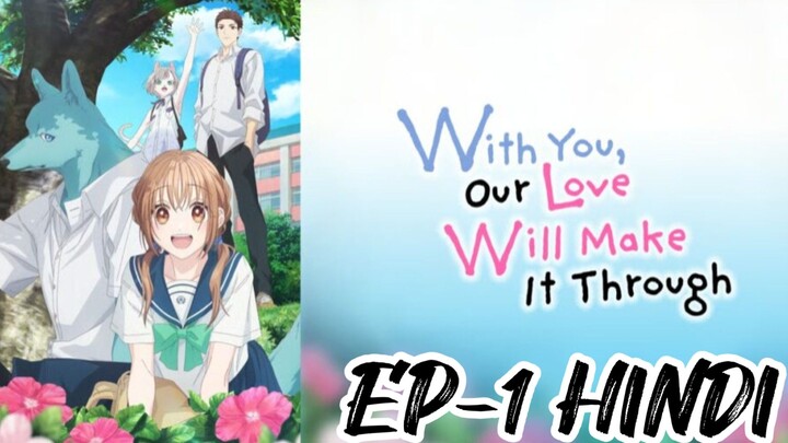 With you, Our love will make it through S-1 Ep-1 Hindi Dubbed.