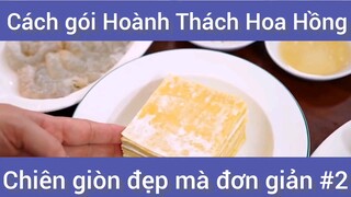 Cách gói Hoành Thách Hoa Hồng chiên giòn đẹp mà đơn giản phần 2