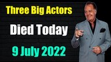Three Big Actors Died Today on 9th July 2022