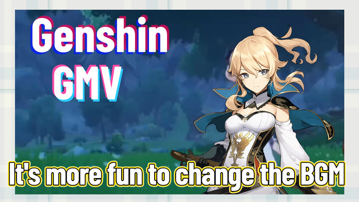 [Genshin  GMV] It's more fun to change the BGM