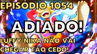 NÃO VAI TER O EPISÓDIO 1054 DE ONE PIECE ESSA SEMANA! - LUFFY NIKA VAI DEMORAR AINDA MAIS DE CHEGAR!