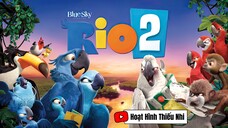 RIO 2: Chú Vẹt Đuôi Dài | Phim Chiếu Rạp (Lồng Tiếng)