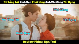 [Review Phim] Nữ Tổng Tài Phải lòng Anh phi Công tốt Bụng | Bạn Trai P1