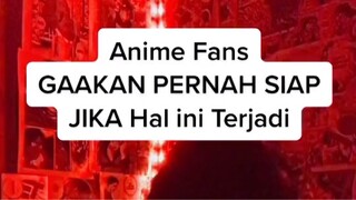 FANS ANIME GAAKAN PERNAH SIAP!