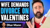 Wife DEMANDS DIVORCE On VALENTINES  [SHOCKING!] | Dhar Mann