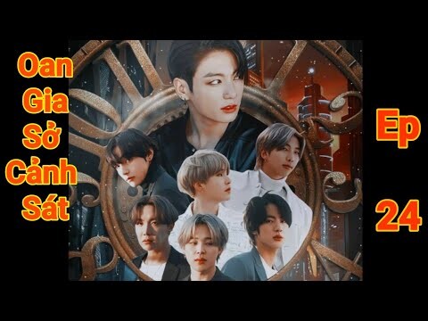 [BTS Film] Oan Gia Sở Cảnh Sát_Ep 24🐯❤🐰(Ep Cuối)