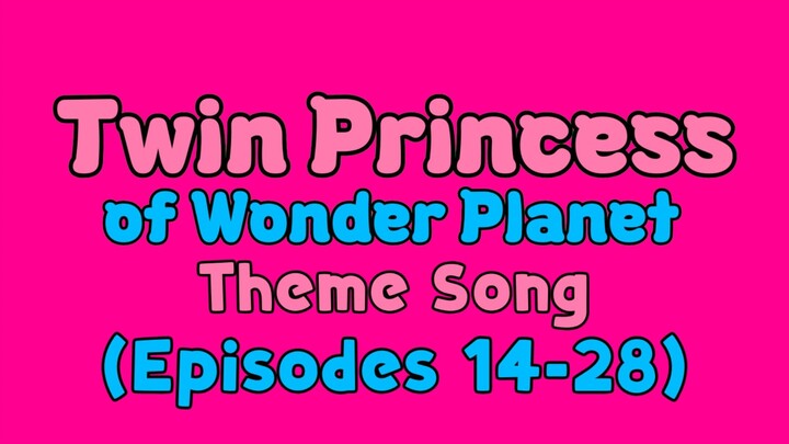 Twin Princess of Wonder Planet Theme Song (Episodes 14-28)