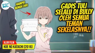 KARMA AKIBAT SUKA NGEBULLY ANAK LEMAH!! | ALUR CERITA KOE NO KATACHI (2016)