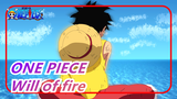 ONE PIECE|The will of fire, never extinguished!