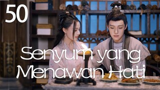 【INDO SUB】Episod 50丨Senyum yang Menawan Hati丨A Heart Captivating Smile