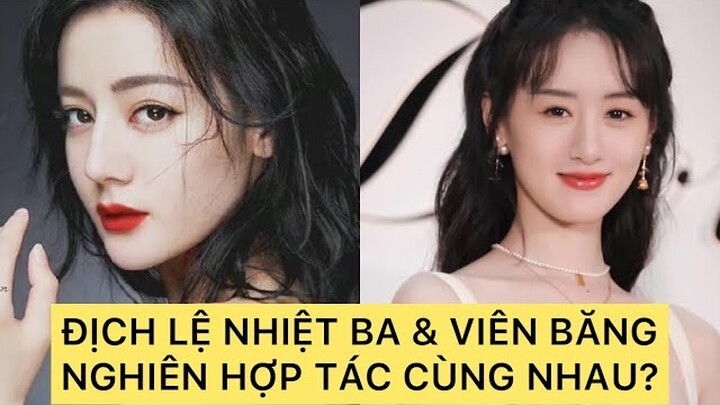 ĐỊCH LỆ NHIỆT BA & VIÊN BĂNG NGHIÊN HỢP TÁC CÙNG NHAU???