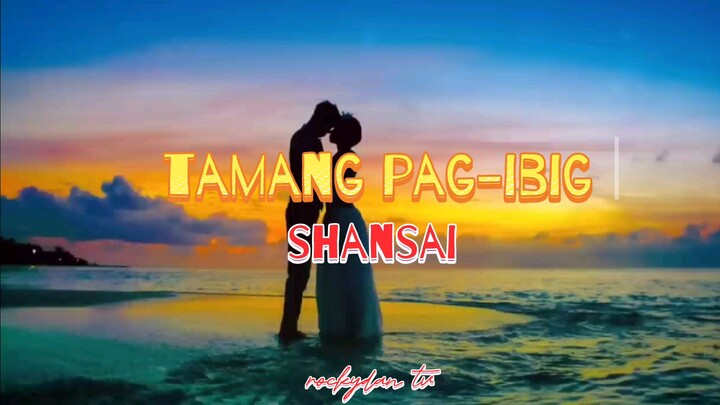 tamang pag ibig shansai lyrics