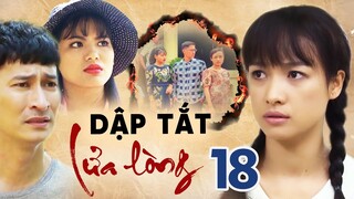 DẬP TẮT LỬA LÒNG TẬP 18 | PHIM BỘ TÂM LÝ TÌNH CẢM VIỆT NAM HAY MỚI NHẤT 2023 | LÊ BÊ LA, HUY KHÁNH