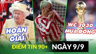 Điểm tin tối 9/9 | Premier League bị hoãn; Barca kiện Atletico vì Griezmann; WC 2030 đá mùa Đông