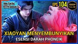 BTTH Season 5 Episode 104 Bagian 3 Subtitle Indonesia - Terbaru Esensi Darah Phoenix