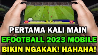 AKU PERTAMA KALI MAIN EFOOTBALL 2023 MOBILE !! SANGAT MERESAHKAN !! BIKIN NGAKAK !! HAHAHAHAHA !!