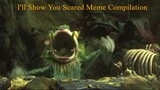 I'll Show You Scared Meme Compilation