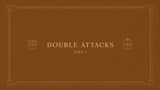 03. Double Attacks - Part 1