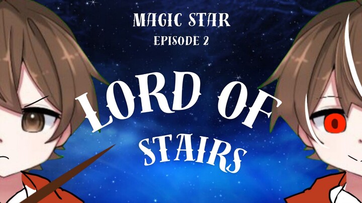 Magic star episode 1 lord of stairs