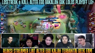 ALTER EGO FIX GAK LOLOS PLAYOFF? LOSETREAK 6X! REAKSI STREAMER AE DIBANTAI GEEK FAM
