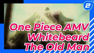 One Piece AMV
Whitebeard 
The Old Man_2