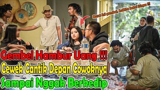 Gembel Hambur UANG, Cewek Cantik Depan Cowoknya Sampai Nggak Berkedip !!! @ayaibrahim7349 @ZanFilms