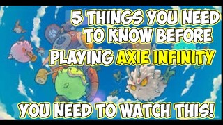 5 THING YOU NEED TO KNOW BEFORE PLAYING AXIE INFINITY!