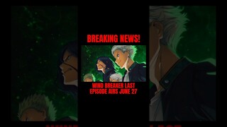 WIND BREAKER LAST EPISODE AIRS JUNE 27