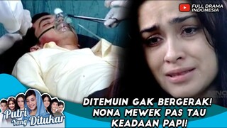 DITEMUIN GAK BERGERAK! NONA MEWEK PAS TAU KEADAAN PAPI! - PUTRI YANG DITUKAR