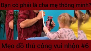 Bạn có phải là cha mẹ thông minh?? Mẹo đồ thủ công vui nhộn #6