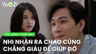 Nhi nhận ra Chao cũng không phải 'đại gia' để cứ mãi trả nợ cho nhà mình | Ước Mình Cùng Bay