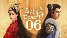 🇨🇳EP 06 | LITD: Desert Romance (2O24)[EngSub]